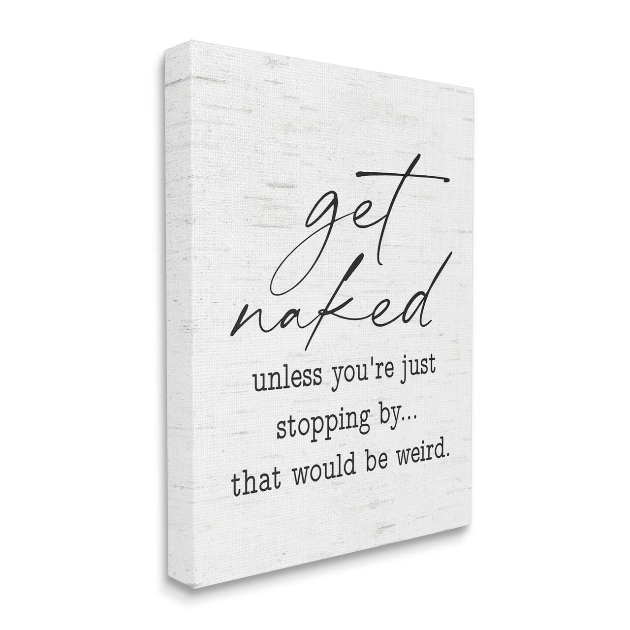 Stupell Industries Get Naked Unless Stopping By Humorous Phrase Canvas Wall Art